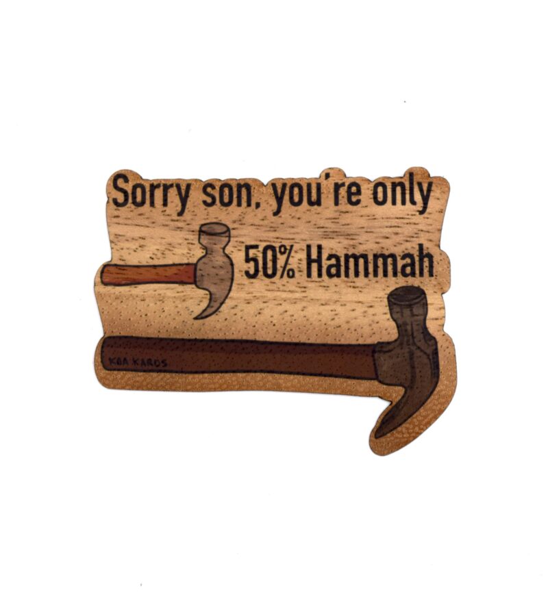 Sorry Son You’re Only 50% Hammah