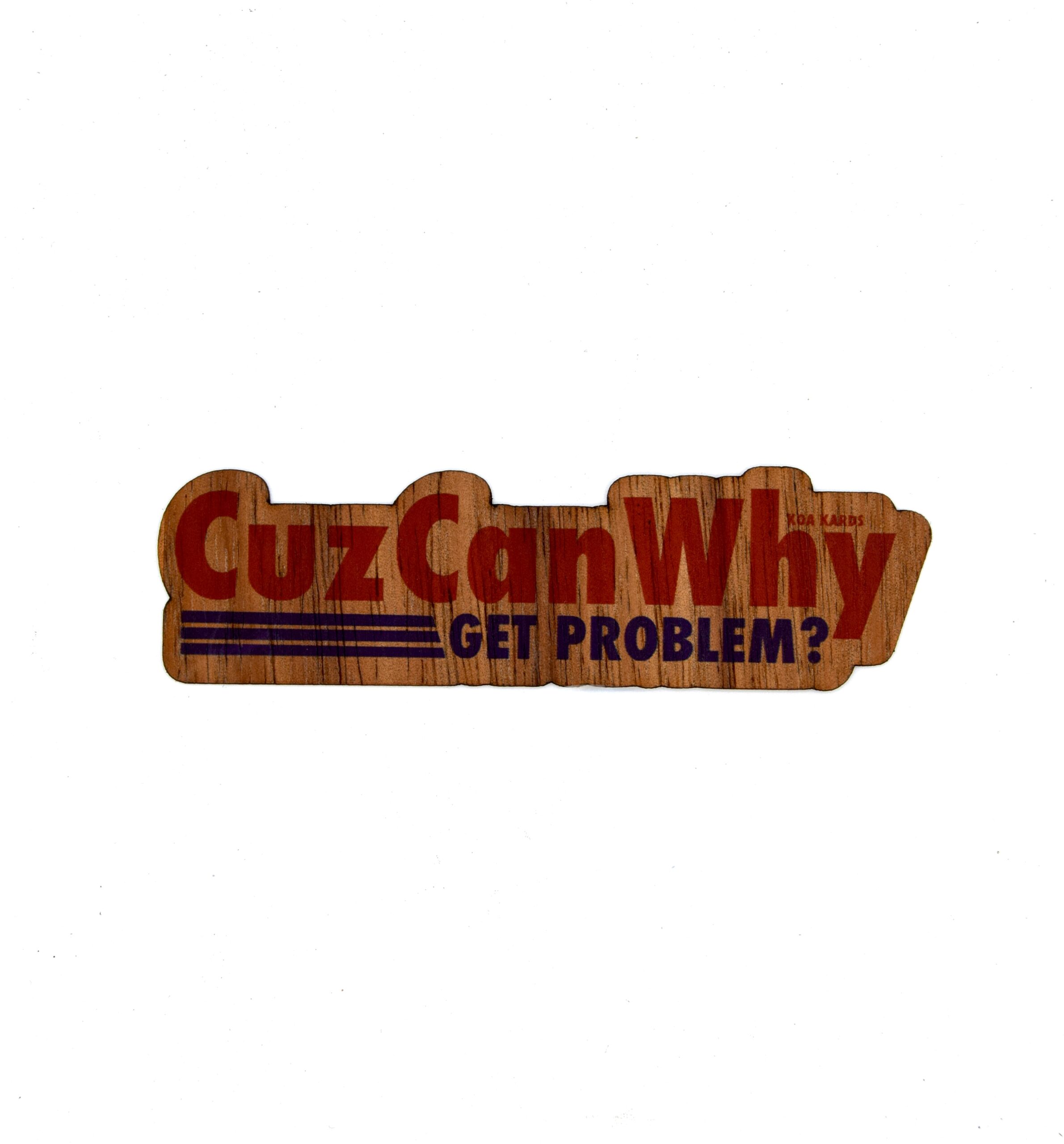 Cuz Can Why Get Problem?